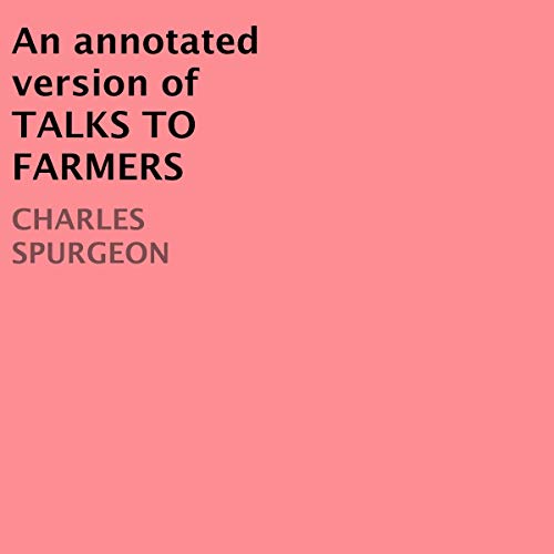 An Annotated Version of Talks to Farmers by Charles Spurgeon episode artwork