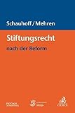 Stiftungsrecht nach der Reform - Herausgeber: Stephan Schauhoff, Judith Mehren Bearbeitung: Hans Fleisch, Mathis Kampermann, Christian Kirchhain, Eva-Maria Kraus, Judith Mehren, Christian von Oertzen, Oliver Rohn, Stephan Schauhoff, Tanja Schienke-Ohletz, Philipp Windeknecht 