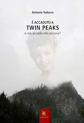 È accaduto a Twin Peaks: e sta accadendo ancora? (Kairos ART (Arte figurativa, Teatro, Cinema, Televisione) Vol. 12) (Italian Edition)