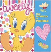 Tweety. Un mondo di parole. Ediz. illustrata