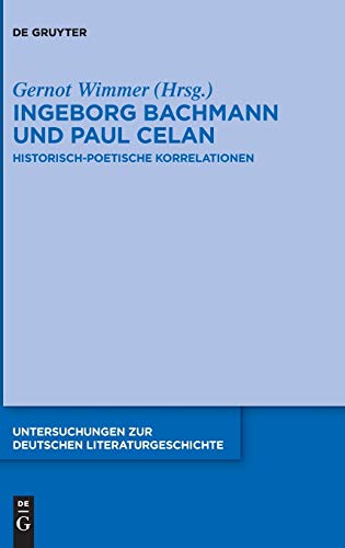 Ingeborg Bachmann und Paul Celan: Historisch-poetische Korrelationen (Untersuchungen zur deutschen Literaturgeschichte, 145) (German Edition)