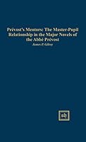 Pr�vost's Mentors: The Master-Pupil Relationship in the Major 0916379698 Book Cover