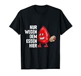 Nur wegen dem Essen hier Blutspende Blutspender T-Shirt