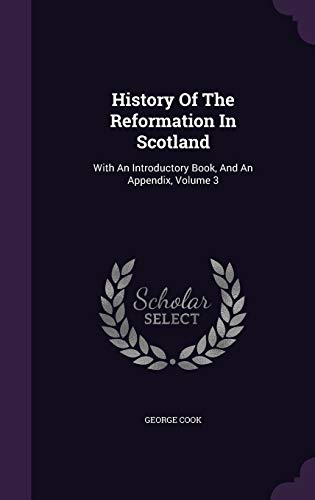 History Of The Reformation In Scotland: With An Introductory Book, And An Appendix, Volume 3