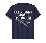 Because I Was Inverted T-Shirt - F-14 Tomcat Tee
