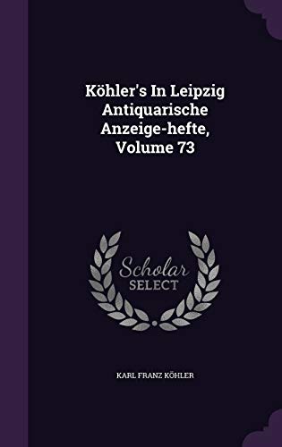 Köhler's In Leipzig Antiquarische Anzeige-hefte, Volume 73