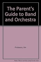 A Parent's Guide to Band and Orchestra 1558701834 Book Cover