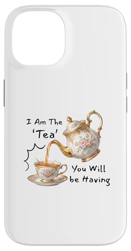 I Am The Tea You Will Be Having Funny Quote Sarcastic �X�}�z�P�[�X iPhone 14 �p