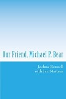 Our Friend, Michael P. Bear 1496123603 Book Cover