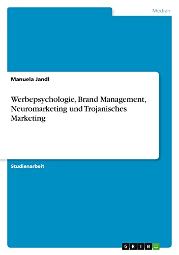 Werbepsychologie, Brand Management, Neuromarketing und Trojanisches Marketing