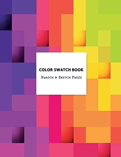 Color Swatch Book - Swatch & Sketch Pages: Graphic Design Swatch Tool Book, Color Charts For Pencils Markers Paint & Watercolor, Diy Color Dictionary 