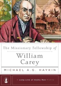 Missionary Fellowship Of William Carey, The (Long Line of Godly Men Profile)