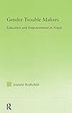 Gender Trouble Makers: Education and Empowerment in Nepal (New Approaches in Sociology)