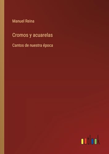 Cromos y acuarelas: Cantos de nuestra época (Spanish Edition)