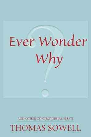Ever Wonder Why?: And Other Controversial Essays (Hoover Institution Press Publication) book cover