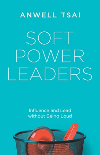 Soft Power Leaders: Influence and Lead without Being Loud