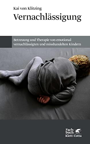 Vernachlässigung: Betreuung und Therapie von emotional vernachlässigten ...