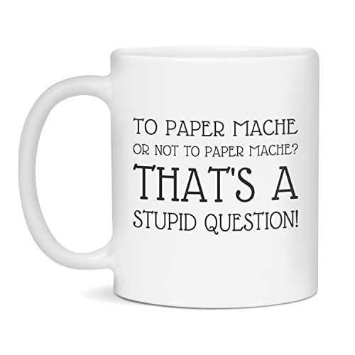 Paper Mache lover, loves Paper Mache, to Paper Mache or not to, 11-Ounce White