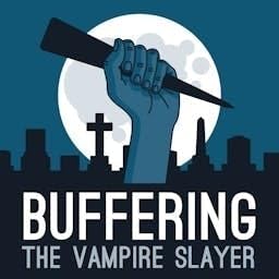 Buffering the Vampire Slayer | A Buffy the Vampire Slayer Podcast cover art