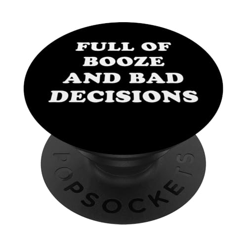 Funny Drinking Alcohol Full Of Booze and Bad Decisions PopSockets PopGrip Intercambiable