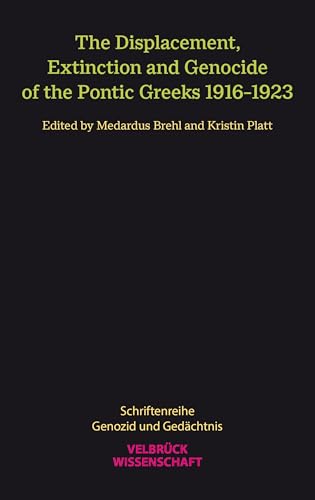 The Displacement, Extinction and Genocide of the Pontic Greeks 1916-1923