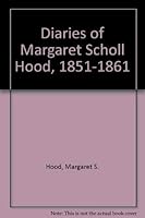 Diaries of Margaret Scholl Hood, 1851-1861 0929539915 Book Cover