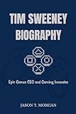Tim Sweeney Biography: Epic Games CEO and Gaming Innovator