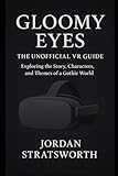  Gloomy Eyes: The Unofficial VR Guide: Exploring the Story, Characters, and Themes of a Gothic World