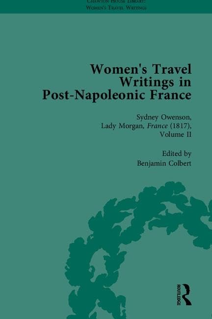 Women's Travel Writings in Post-Napoleonic France, Part II (Chawton House Library: Women’s Travel Writings)      1st Edition