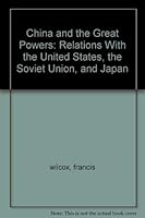 China and the Great Powers: Relations With the United States, the Soviet Union, and Japan 0275287564 Book Cover