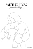 Faith in Fives: Essential foundations for a stronger walk with God