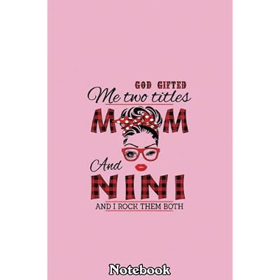 Womens God Gifted Me Two Titles Mom And Nini Mother's Day Notebook