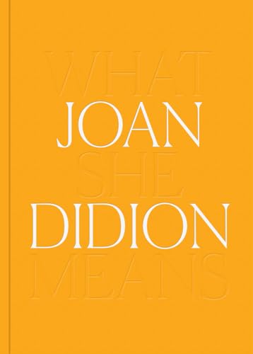 Joan Didion: What She Means