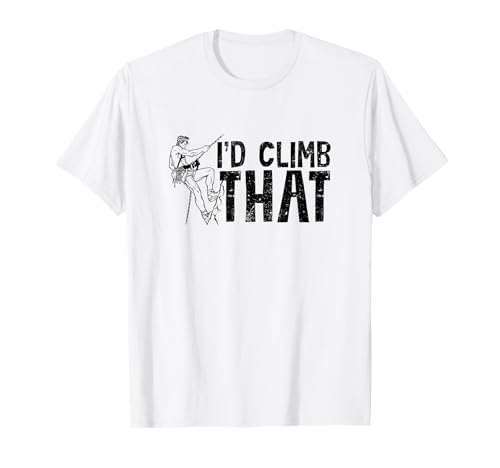 I'd Climb That - Funny Rock Climbing Humor T-Shirt