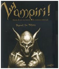 Vampiri. Storia di un cacciatore di creature infernali. Ediz. illustrata