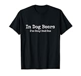 Beer Fans - In Dog Beers I've Only Had One - Funny Drinking