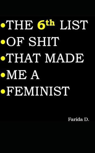 THE 6th LIST OF SHIT THAT MADE ME A FEMINIST (THE LIST OF SHIT THAT MADE ME A FEMINIST, Band 6)