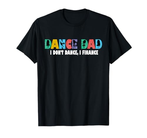 Idea perfetta per il Padre Dance Dad I Don't Dance I Finance. Fantastico da bambini, bambini, figlia anche figlio, mamma, moglie per papà, papà, ballerino anche papaw, zio, marito e nonno, nonno per la festa del papà, Natale.