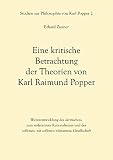 Eine kritische Betrachtung der Theorien von Karl Raimund Popper: Weiterentwicklung des »kritischen« zum »toleranten« Rationalismus und der »offenen« ... (Studien zur Philosophie von Karl Popper)