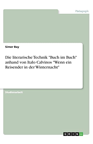 Die literarische Technik 'Buch im Buch' anhand von Italo Calvinos 'Wenn ein Reisender in der Winternacht'