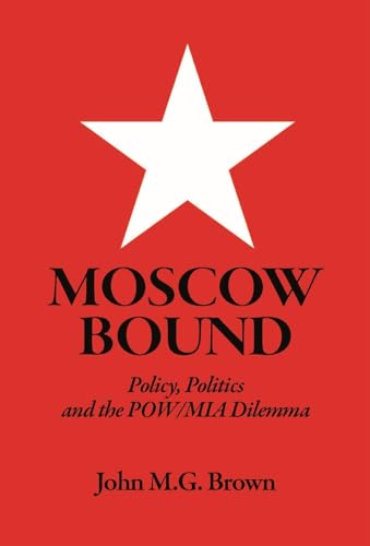 Moscow Bound: Policy, Politics and the POW/MIA Dilemma