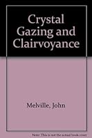 Crystal gazing and clairvoyance: To which is appended an abridgement of Jacob Dixon's "Hygienic clairvoyance", with various extracts and original notes 0877280169 Book Cover