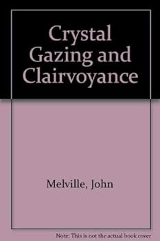 Crystal gazing and clairvoyance: To which is appended an abridgement of Jacob Dixon's "Hygienic clairvoyance", with various extracts and original notes