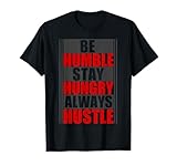 Be Humble Stay Hungry Always Hustle T Shirt T-Shirt
