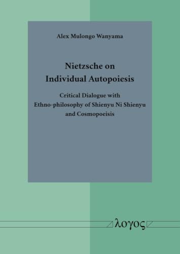 Nietzsche on Individual Autopoiesis: Critical Dialogue With Ethno-philosophy of Shienyu Ni Shienyu and Cosmopoeisis