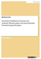 Deutsche Portfolioinvestitionen im Ausland. Zielsetzungen und internationale Finanzierungswirkungen 3668071497 Book Cover