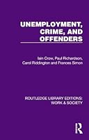 Unemployment, Crime, and Offenders (Routledge Library Editions: Work & Society) 1032813032 Book Cover