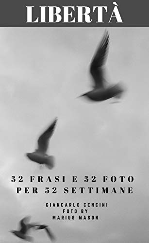 Amazon Com Liberta 52 Frasi E 52 Foto Per 52 Settimane Italian Edition Ebook Cencini Giancarlo Mason Marius Kindle Store