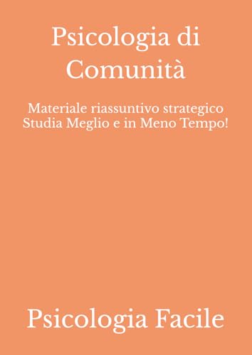 Psicologia di Comunità: Materiale riassuntivo strategico Studia Meglio e in Meno Tempo!