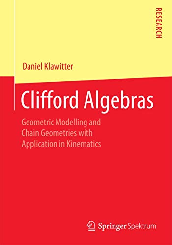 Clifford Algebras: Geometric Modelling and Chain Geometries with Application in Kinematics